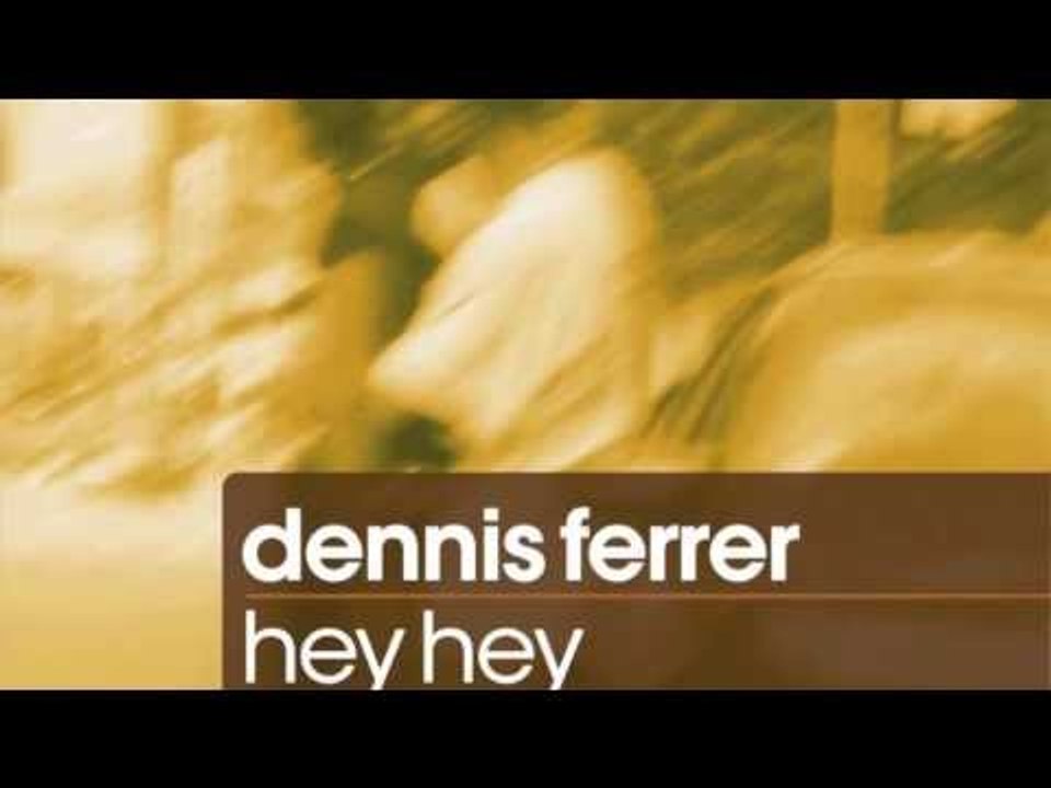 Dennis Ferrer - Hey Hey (Tom De Neef Club Edit) [Full Length] 2010