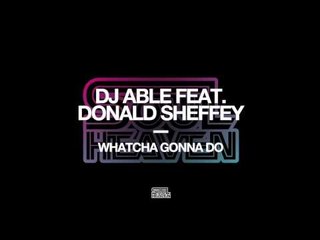 DJ Able featuring Donald Sheffey 'Whatcha Gonna Do'