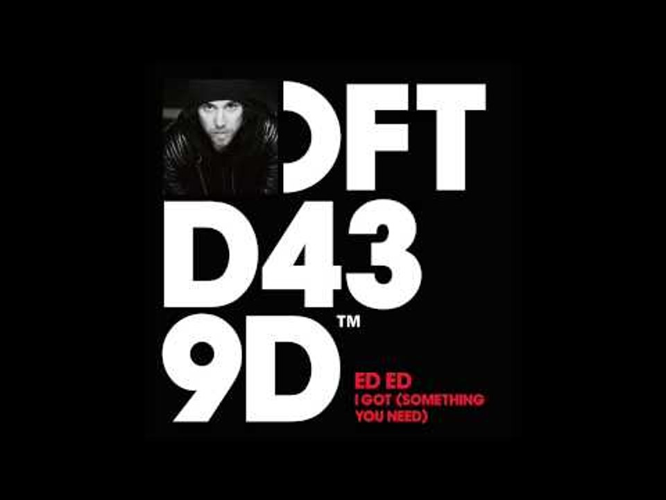 Ed Ed 'I Got' (Something You Need)