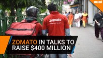 Zomato in talks to raise $400 million at $2 billion valuation
