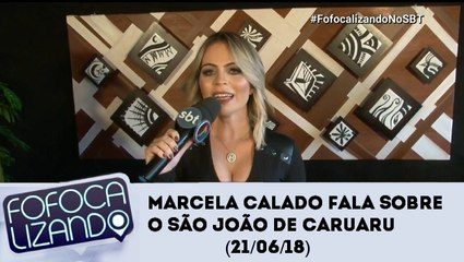 Fofocalizando (21/06/18) - Marcela Calado fala sobre o São João de Caruaru no SBT