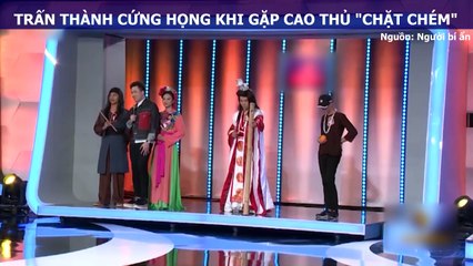 Trấn Thành cứng họng khi gặp cao thủ "chặt chém"