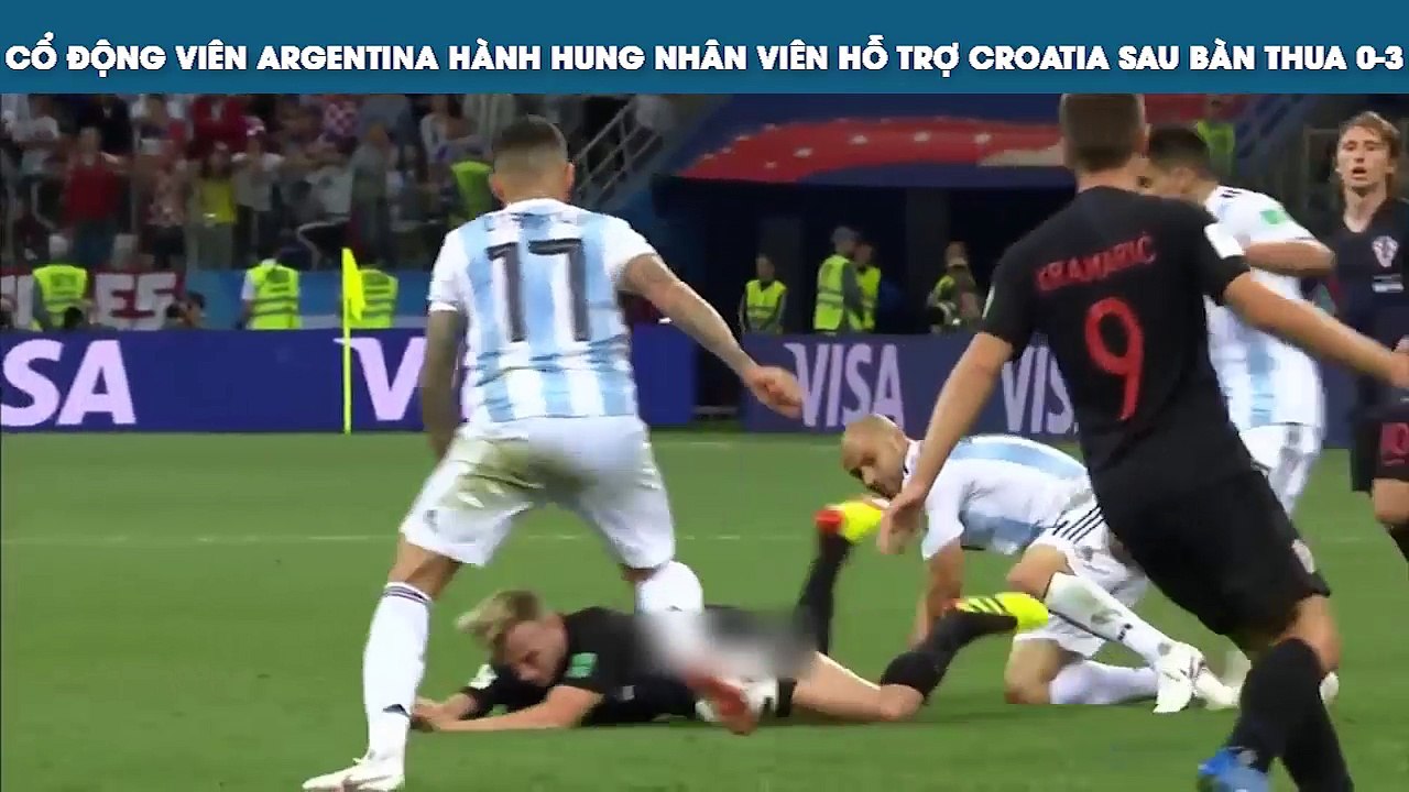 CỔ ĐỘNG VIÊN ARGENTINA HÀNH HUNG NHÂN VIÊN HỖ TRỢ CROATIA SAU BÀN THUA 0-3