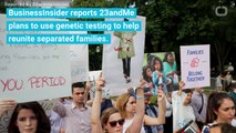 23andMe Offered To Donate Genetic Test Kits To Reunite Separated Families
