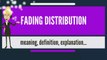 What is FADING DISTRIBUTION? What does FADING DISTRIBUTION mean? FADING DISTRIBUTION meaning