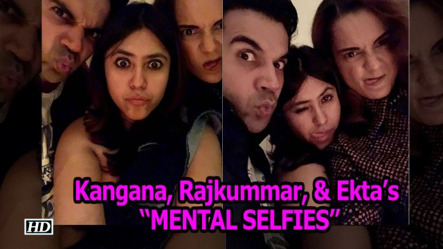 Kangana , Rajkummar , & Ekta’s “MENTAL SELFIES” | Mental Hai Kya