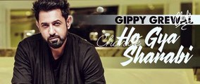 Latest Punjabi Song 2017 - Ho Gaya Sharabi - Gippy Grewal ft Bohemia