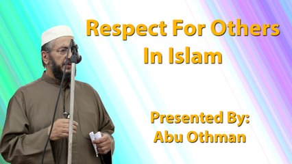 Respect For Others In Islam - Abu Othman