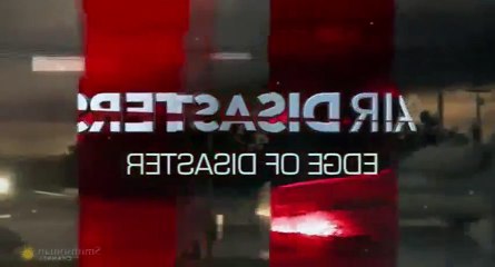 Air Disasters S09  E09 Edge of Disaster - Part 01
