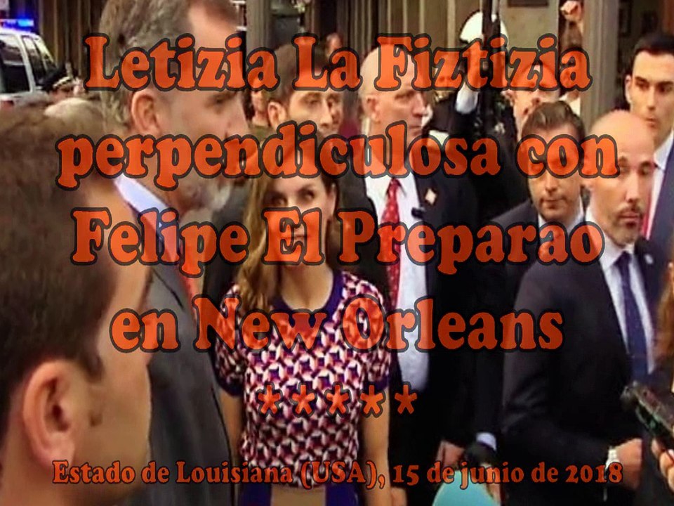 Letizia La Fiztizia perpendiculosa con Felipe El Preparao en New Orleans