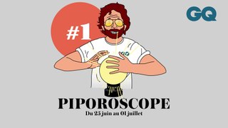 Piporoscope  by GQ  - Semaine du 25 juin