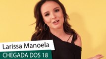 Larissa Manoela fala da chegada dos 18 anos​