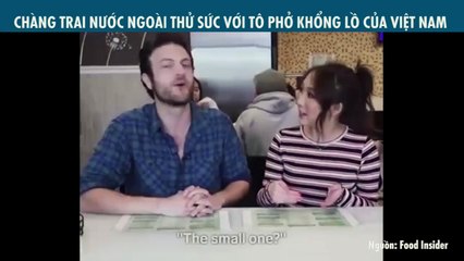 CHÀNG TRAI NƯỚC NGOÀI THỬ SỨC VỚI TÔ PHỞ KHỔNG LỒ CỦA VIỆT NAM