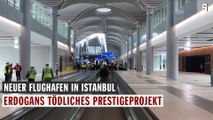 Neuer Flughafen in Istanbul: Erdogans tödliches Prestigeprojekt