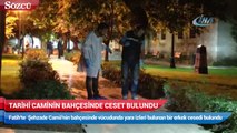 Tarihi caminin bahçesinde ceset bulundu