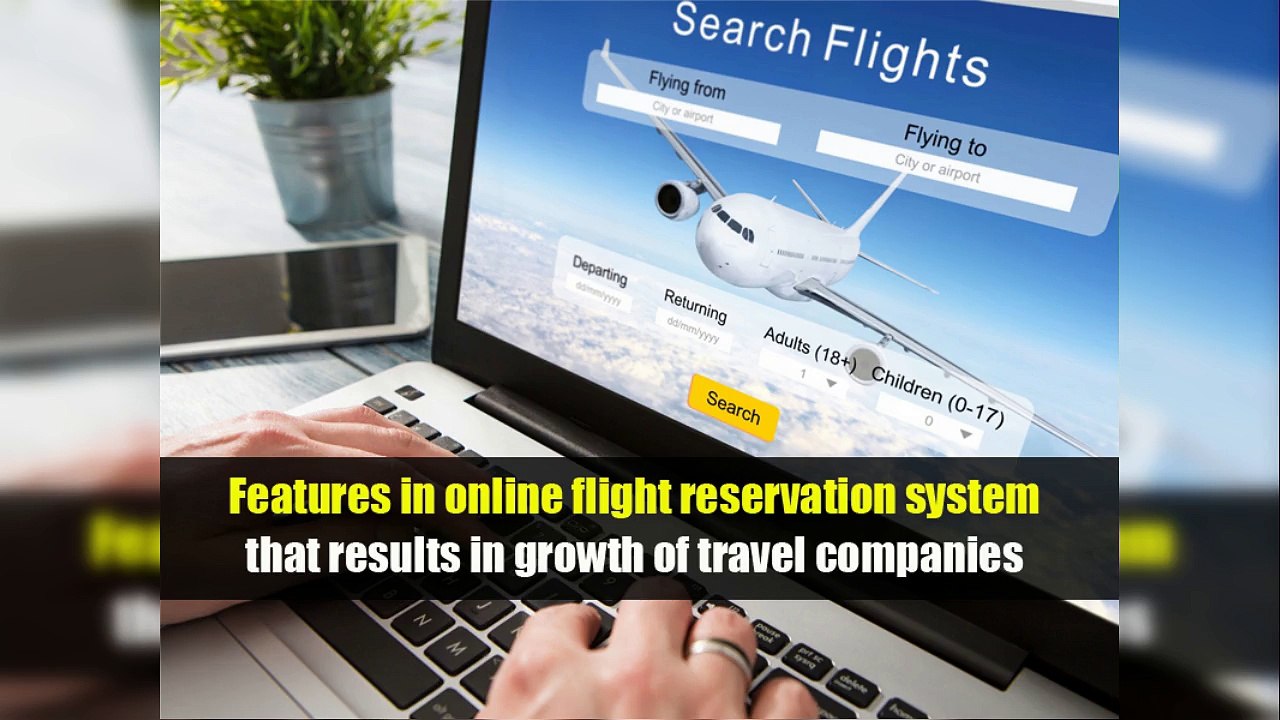 Features in online flight reservation system that results in growth of travel companies