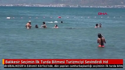 Balıkesir Seçimin İlk Turda Bitmesi Turizmciyi Sevindirdi Hd