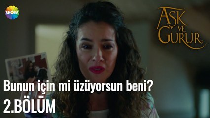 Aşk Ve Gurur 2.Bölüm |  Bunun için mi üzüyorsun beni