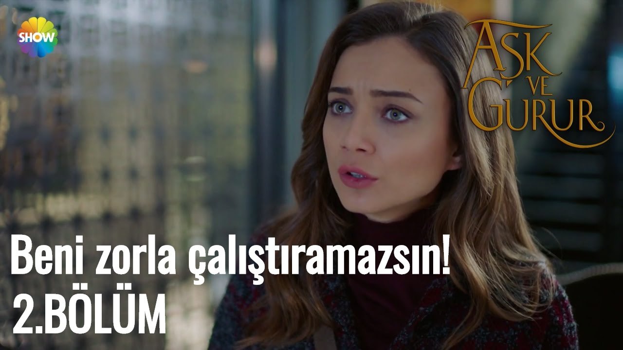 Aşk Ve Gurur 2.Bölüm |  Beni zorla çalıştıramazsın!