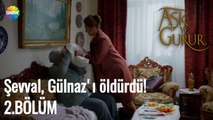 Aşk Ve Gurur 2.Bölüm | Şevval, Gülnaz'ı öldürdü!