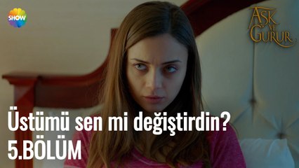 Aşk Ve Gurur 5.Bölüm | Üstümü sen mi değiştirdin?