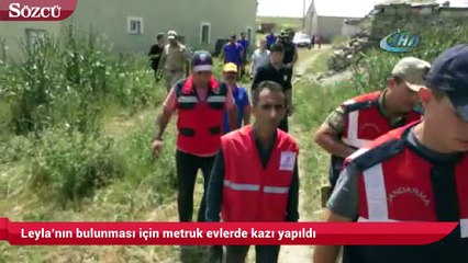 Leyla’nın bulunması için metruk evlerde kazı yapıldı