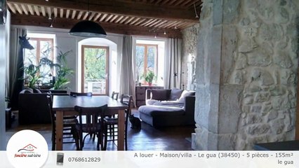 A louer - Maison/villa - Le gua (38450) - 5 pièces - 155m²