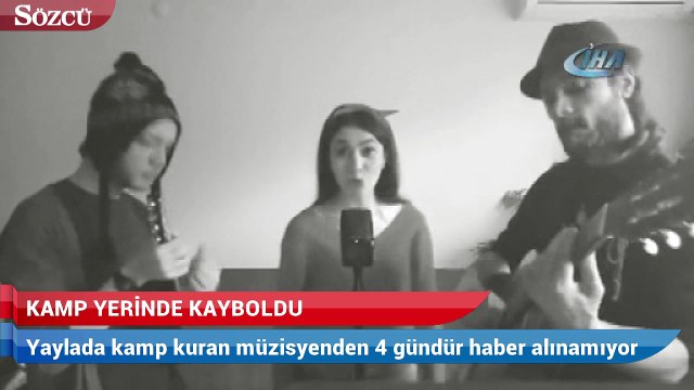 Yaylada kamp kuran müzisyenden 4 gündür haber alınamıyor