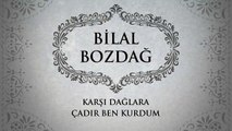 Bilal Bozdağ - Karşı Dağlara Çadır Ben Kurdum (45'lik)