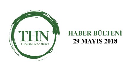 Turkish Hvac News Haber Bülteni  29 Mayıs 2018