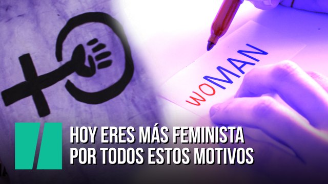 Hoy eres más feminista que nunca por todos estos motivos