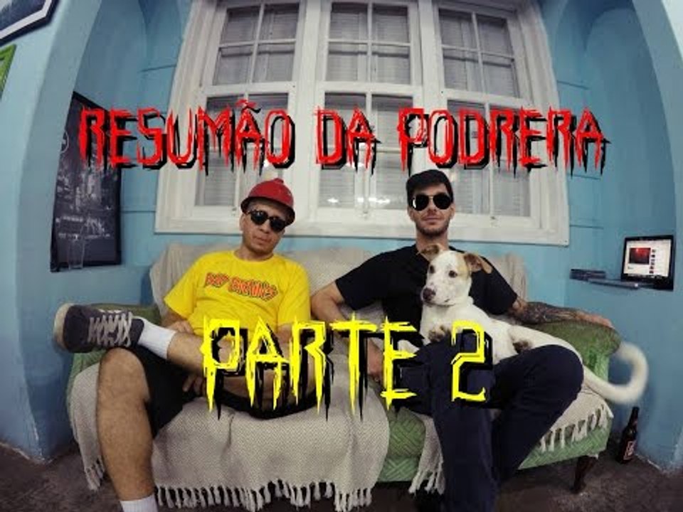 Resumão da Podrera - #03 (Parte 02)
