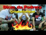 Dicas da Podrera - Crisplatterhead (Bandanos) - S02E08