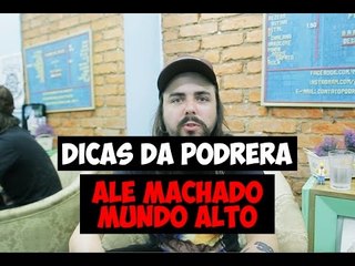 Dicas da Podrera - Ale Machado (Mundo Alto) - S03E09