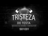 Tristeza do Testa - O inicio - S1E01