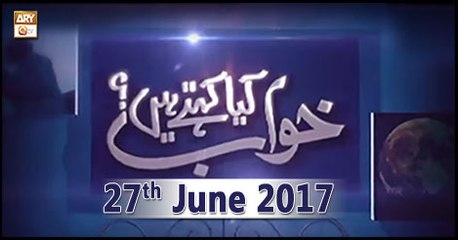 Khuwab Kya Kehtey Hain - 27th June 2018 - ARY Qtv
