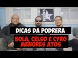 Dicas da Podrera -  Menores Atos (Bola, Celso e Cyro) - S03EP11