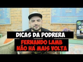 Dicas da Podrera - Fernando Lamb (Não Há Mais Volta) - SE03E06