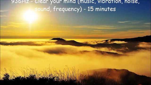 936Hz - Clear your mind (music, vibration, noise, sound, frequency) - 15 minutes