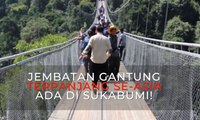 Menikmati Jembatan Gantung Terpanjang Se-Asean di Sukabumi