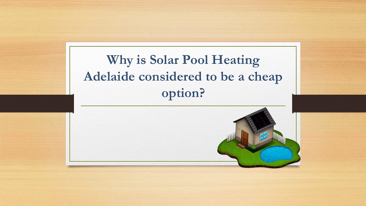 Why is Solar Pool Heating Adelaide considered to