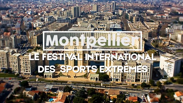 Montpellier : Le Festival International des Sports Extrêmes