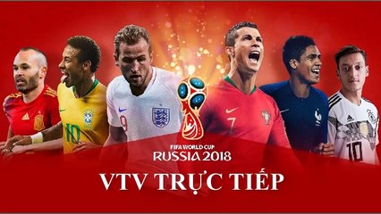 Lịch phát sóng trực tiếp World Cup 2018 trên VTV3, VTV2 và VTV6