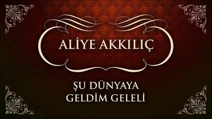 Aliye Akkılıç - Şu Dünyaya Geldim Geleli (45'lik)