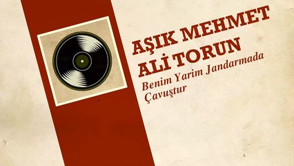 Aşık Mehmet Ali Torun - Benim Yarim Jandarmada Çavuştur (45'lik)