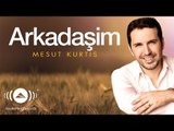 Mesut Kurtis - Arkadaşim | Official Audio