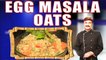 EGG MASALA OATS II अंडे और सब्ज़ियों से बना स्वादिष्ट मसालेदार ओट्स II BY CHEF PIYUSH SHRIVASTAVA II
