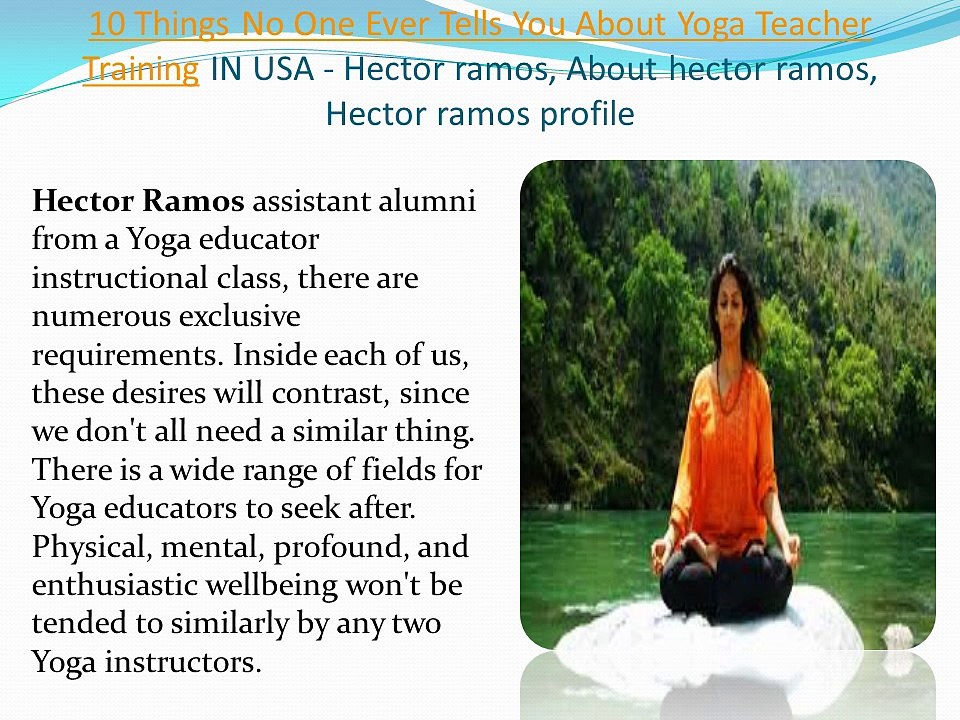Yoga Teacher Training Overview IN- USA Hector ramos, About hector ramos, Hector ramos profile