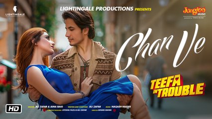 Teefa In Trouble | Chan Ve | Video Song | Ali Zafar | Aima Baig | Maya Ali | Faisal Qureshi