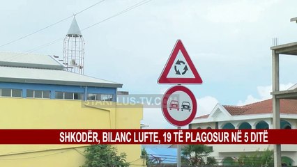 SHKODËR, BILANC LUFTE, 19 TË PLAGOSUR NË 5 DITË